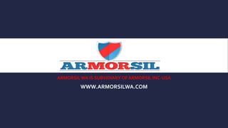 ARMORSILWA IS SUBSIDIARYOF ARMORSIL INC-USA
WWW.ARMORSILWA.COM
 