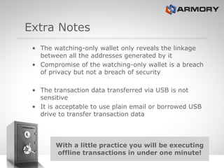 Extra Notes <ul><li>The watching-only wallet only reveals the linkage between all the addresses generated by it </li></ul>...