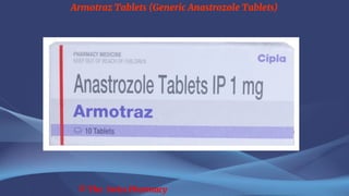 Armotraz Tablets (Generic Anastrozole Tablets)
© The Swiss Pharmacy
 