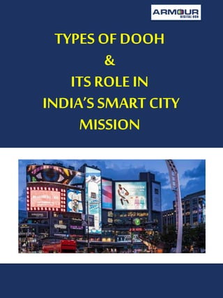 TYPES OF DOOH
&
ITS ROLE IN
INDIA’S SMART CITY
MISSION
 