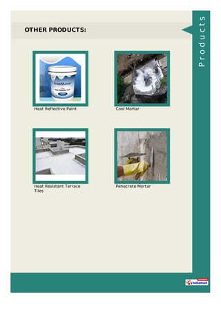 OTHER PRODUCTS:
Heat Reflective Paint Cool Mortar
Heat Resistant Terrace
Tiles
Penecrete Mortar
Products
 