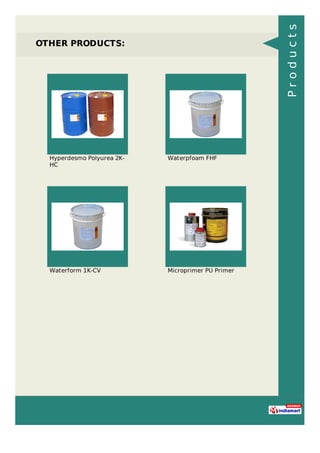 OTHER PRODUCTS:
Hyperdesmo Polyurea 2K-
HC
Waterpfoam FHF
Waterform 1K-CV Microprimer PU Primer
Products
 