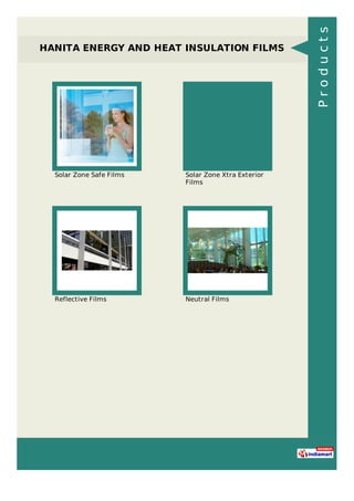 HANITA ENERGY AND HEAT INSULATION FILMS
Solar Zone Safe Films Solar Zone Xtra Exterior
Films
Reflective Films Neutral Films
Products
 