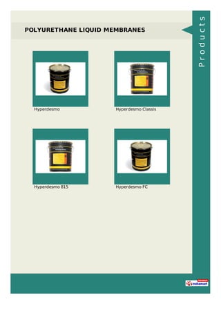 POLYURETHANE LIQUID MEMBRANES
Hyperdesmo Hyperdesmo Classis
Hyperdesmo 815 Hyperdesmo FC
Products
 
