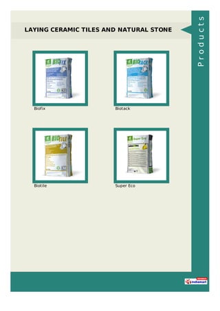 LAYING CERAMIC TILES AND NATURAL STONE
Biofix Biotack
Biotile Super Eco
Products
 