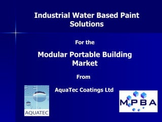 For the Modular Portable Building Market Industrial Water Based Paint Solutions From  AquaTec Coatings Ltd 