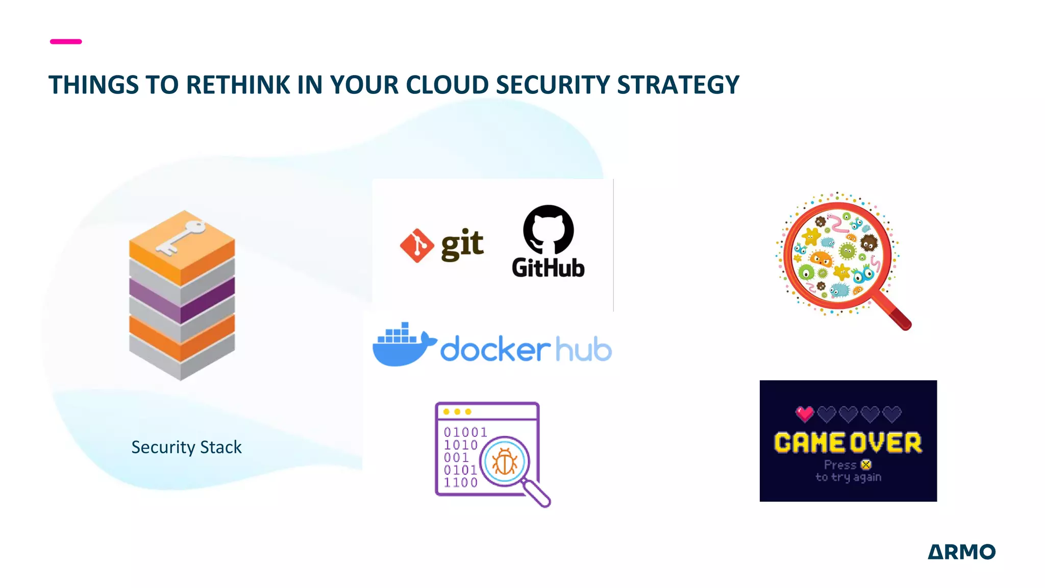 THINGS TO RETHINK IN YOUR CLOUD SECURITY STRATEGY
Security Stack
 
