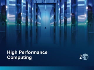High Performance
Computing
 