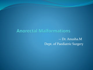-- Dr. Anusha.M
Dept. of Paediatric Surgery
 