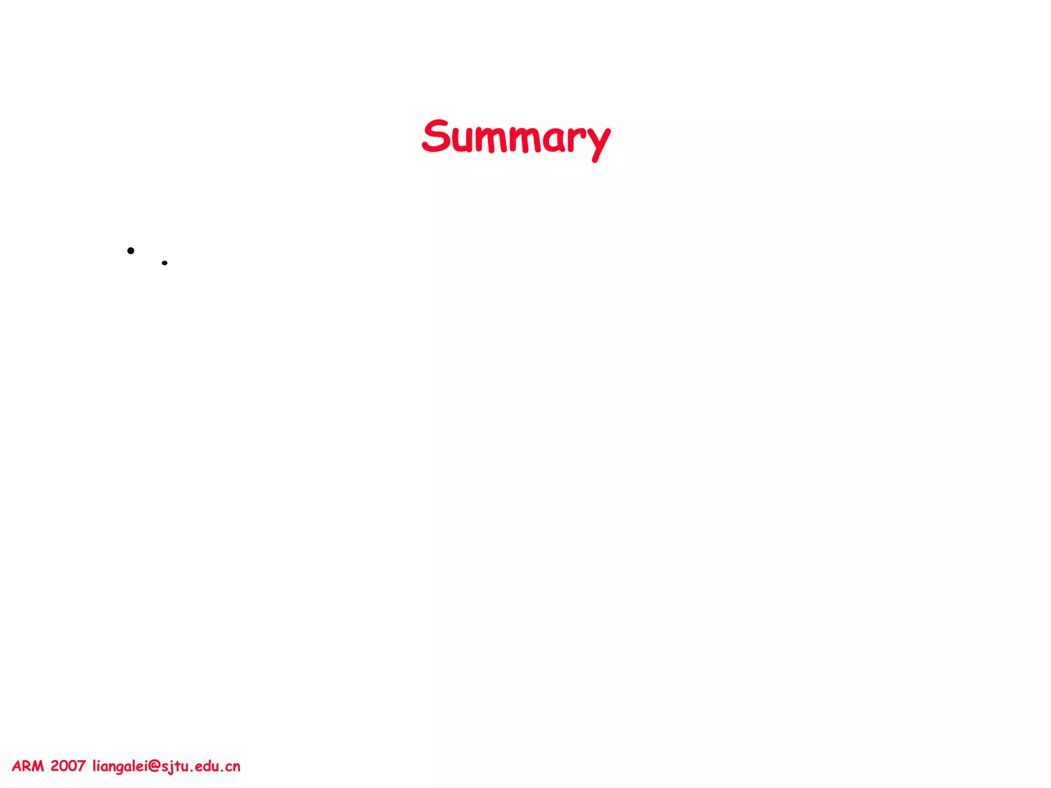 ARM 2007 liangalei@sjtu.edu.cn
Summary
• .
 