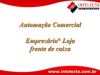 Automação Comercial Empresário ®  Loja frente de caixa 
