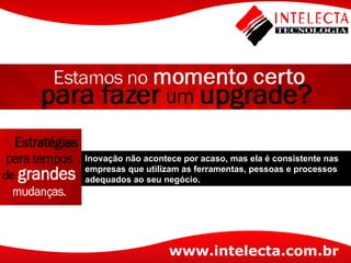 Inovação não acontece por acaso, mas ela é consistente nas empresas que utilizam as ferramentas, pessoas e processos adequados ao seu negócio. 