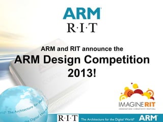 ARM and RIT announce the
    ARM Design Competition
            2013!


1
 