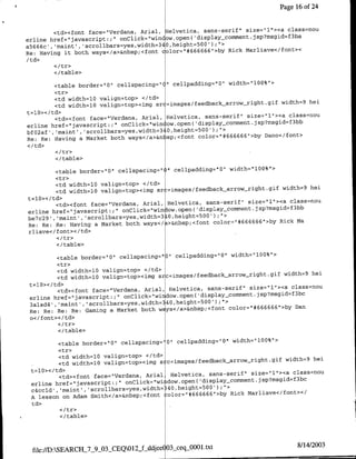 Page 16 of 24


                                                                 size="1"'><a class=nou
         <td><font face="Verdana, Anial, Helvetica, sans-serif"
erline href="javascript:;" onClick="window.open( 'display-comment.jsp?msgid=f3ba
                                                     0
a5666c' ,'maint , 'scrollbars=yes,width=34o,height=50 ');">
                                                            Rick Marliave</foflt><
Re: Having it both ways</a>&nbsp;<toflt color="#666666">by
/td>

        </ table>

         <table border="0" cellspacing=" " cellpadding="O" width="100%">
         <tr>
         <td width=l0 valign~top> </td>
                                                                               width=9 hei
         <td width=l0 valign=top><img src=images/feedback arrow_right.gif
t=10>< /td>
                                                                    size=" 1"><a class=nou
         <td><font face=-Verdafla, Arial, Helvetica, sans-serif"
erline href="javascript:;    onClick='wifl ow.open( 'display-comment.jsp?msgid~f3bb
                 ,'scrollbars=yes,width= 0,height=500' );">
                                        3
bfO2af','maint'                                                   6
                                                                    ">by Dano</foflt>
Re: Re: Having a Market both ways</a>&n sp;<font color="#66666


        </table>

          <table border='0" cellspacing="I" cellpadding="0" width="l0Q%">
          <tr>
          <td width=10 valign=top> </td>
                                                                              width=9 hei
          <td width=1Q valign=top><img sr =imnages/feedback arrow--right.gif
t= 10>< /td>
                                                                   size='1"><a class~nou
          <td><font face="Verdana, Arial, Helvetica, sans-serif"                 3
                                                                                   bb
erline href="javascnipt.;" onClick="win low.open( 'display_comment.jsp?tnsgid~f
                                         3
be7c29' , maint' lscrollbars~yes,width= 10,height=500');>             6
                                                                        ">by Rick Ma
Re: Re: Re: Having a Market both ways</a>&nbsp;<font color="#66666
rliave</font></td>
          </tr>
          </table>

           <table border="0" cellspaciflg="O" cellpadding="O" width="100%",>
           <tr>
           <td width=l0 valign=top> </td>
                                                                              width=9 hei
           <td widthl10 valign=top><img src=irnages/feedback arrow_right.gif
 t =10>< /td>
                                                                    size="l"><a class=nou
           <td><font face="Verdana, Arial, Helvetica, sans-serif"                3
                                                                                   bc
 erline href="javascript:;" onClick="window.open( 'display~comment.jsp?msgid~f
 3alad4' ,'maint', scrollbars~yes,width=340,height'$00');V>
                                                              color="#666666">by Dan
 Re: Re: Re: Re: Gaming a Market both ways</a>&nbsp;<foflt
 o</font></td>

         </table>

          <table border="0" cellspaciflg-'0" cellpaddiig="O" width="100%">
          <tr>
          <td width=l0 valign=top> </td>
                                                                                width'9 hei
          <td width=10 valign~top><iffg s ~c=images/feedback-arrow--right.gif
 t=l0></td>
                                                                     size="1l"><a class=nou
          <td><font face="Verdana, Anial Helvetica, sans-serif"
                                                                       jsp?msgid~f3bc
 erline href="javascript:;' onClick='wi idow.open( 'display~comment.
 c4ccld' , maint , 'scrollbars~yes,width  k40,height=500') ;">
                                                               Rick Marliave</font></
 A lesson on Adam Smith</a>&nbsp;<font olor="#666666">by
 td>

          </ table>




                                                                                   8/14/2003
 file://D:SEARCH 7 9 03 CEQOlt-fddjee~ 03seqAJO0l.txt
 