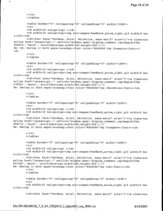 Page 18 of 24


        </tr>
        </table>

         <table border="0" cellspacing= 0" cellpaddi~ng="0" width="l00%",>
         <tr>
         <td width=l0 valign=top> </td>
         <td width=lO valign=top><img s c=images/feedbaclc-arrow-right.gif width=9 hei
t=l0></td>
         <td><font face="Verdana, Arial, Helvetica, sans-serif' size="l"><a class=nou
erline href="javascript:;" onClick="wi dow.open( 'display comment.jsp?msgid=f3bc
4b5e7a' , maint , 'scrollbars=yes,width='40,height=500') ;">,
Re: Re: Having it both ways</a>&nbsp;< ont color="#666666">by freepete</font></
td>

        <I/table>

         <table border="10" cellspacing=' 0" cellpadding="Oh width="100%">
         <tr>
         <td width=l0 valign=top> </td>
         <td width=10 valign=top><img s c=images/feedback_arrow-right.gif width=9 hei
t=10></td>
         <td><font face="Verdana, Arial, Helvetica, sans-serif" size="l"><a class=nou
erline href="javascript:;" onClick="wirdow.open( 'display comment.jsp?msgid=f3bb
c7b541', 'maint' ,'scrollbars=yes,width=340,height=500') ;">
Re: Having it both ways</a>&nbsp;<font color="#666666">by cbsimkins</font></td>


        </table>

         <table border="0"l cellspacing="0" cellpadding="0"l width="100%"1>
         <tr>
         <td width=10 valign=top> </td>
         <td width=l0 valign=top><img src=images/feedback-arrow-right.gif width=9 hei
t=10></td>
         <td><font face="Verdana, Anial, Helvetica, sans-serif" size="l"><a class=nou
erline href="javascript:;" onClick="window.open( 'display-commnent. jsp?msgid=f3bc
466c7a', 'maint', 'scrollbars=yes,width=340,height=500');">
Re: Having it both ways<c/a>&nbsp;<font color="#666666">by freepete</font></td>


        <!table>

         <table border="0" cellspacing="0" cellpadding="0" width="100%">
         <tr>
         <td width=l0 valign=top> </td>
         <td width=l0 valign=top><img sr =images/feedback-arrow-right.gif width=9 hel
t=10></td>
         <td><font tace="Verdana, Arial, Helvetica, sans-serif" size="1"><a class=nou
erline href="javascript:;" onClick&'win ow.open( 'display comment.jsp?msgid=f3be
b3lfd2' ,'maint', 'scrollbars=yes,width=340,height=500');">
Re: Having it both ways</a>&nbspy<font color="#666666">by tom</font></td>
         <Itr>
         <I/table>

       <table border="O" cellspacing=""   cellpadding="O" width="100%">
        <tr>
         <td width=l0 valign=top><img sr =images/feedback-arrow-right.gif width=9 hel
t=10>< /td>

       <td><font face="Verdana, Anial, Helvetica, sans-serif" size="1'><a class=nou



file:/D:SEARCH_7_9_03_CEQOl2jf djeeO 3ceq-0001.txt                         8/14/2003
 