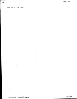 Page 4 of 4


petition at this time.




                                          4/1/2004
  file://D:142_f imtmi003_ceq.txt
 