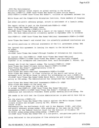 Page 4 of 25


 2002-The Environmental
Protection Agencys latest report on global warming to the United
Nations,</FONT><I> <FONT face="Times New Roman">Climate Action Report
2002</FONT></T><FONT face="Times New Roman">, violates an agreement between the

White House and the Competitive Enterprise Institute, three members of Congress

and other non-profit advocacy groups, struck in settlement of a lawsuit.&nbsp;

The report relies in part on the discredited</FONT><I> <FONT
face="Times New Roman">National Asses
sment on Climate Change.</FONT></I></P>
<P><FONT face=rTimes New Roman">As a result of the lawsuit filed in October
2000, the Bush Administration ultimately agreed in September 2001 to withdraw

the</FONT><I> <FONT face="Times New Roman">National Assessment</FONT></I><FONT

face="Times New Roman"> and stated that its unlawfully produced conclusions are

not policy positions or official statements of the U.S. governnient.&nbsp; EPA

has ignored this agreement in issuing its report to the United Natio
ns .&nbsp;
</F ONT></P>
<P><FONT face="Times New Roman">Through Freedom of Information Act inquiries,

we learned that the</FONT><I> <FONT face="Times New Roman">National
Assessment</FONT></I><FONT face="Times New Roman"> was hurriedly slapped
together in an incomplete and inaccurate form, said Christopher C. Horner, CEI

counsel who filed the lawsuit.&nbsp; The current</FONT><I> <FONT
face="Times New Roman">Climate Action Report</FONT></I><FONT
face="Times New Roman"> inappropriately cites th
e disgraced</FONT><I> <FONT
face="Times New Roman">National Assessment</FONT></I><FONT
face="Times New Roman">, in clear violation of the spirit and letter of our
agreement with the White House in return for withdrawing our suit.</FONT></P>
<P><FONT face="Times New Roman">Adds Myron Ebell, director of global warming
policy at CEI:&nbsp; The Administration has recognized that the</FONT><I> <FONT

face="Times New Roman">National Assessment</FONT></I> <FONT
face="Times New Roman">is the worst sor
t of junk science.&nbsp; For the EPA now
to accept the</FONT><I> <FONT face="Times New Roman">National
Assessments</FONT></I><FONT face="Times New Roman"> findings as valid
undermines and contradicts President Bushs global warming policies.&nbsp; The

EPA needs to be told that the Clinton Administration is gone and Al Gore did no
t
win the election.</FONT></P>
<P><FONT face="Times New Roman">The lawsuit against the White Houses flawed
climate science was brought jointly by CEI, Senator James
Inhofe (R-OK),
Representatives Joe Knollenberg (R-MI) and Jo Ann Emerson (R-MO) , and other
non-profit advocacy groups.&nbsp; CEIS pleadings in the case can be found in
the docket at the federal District Court for the District of Columbia (CV
00-02383) .&nbsp;&nbsp;&nbsp;&nbsp;&nbsp; </FONT></P>
<P><FONT face="Times New Roman">CEI is a non-profit, non-partisan public policy

group dedicated to the principles of free enterprise and limited



file://D:SEARCH_7_28_03_CEQ164_f durt'7003_ceq~txt                         6/16/2006
 