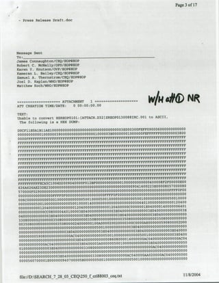 Page 3 of 17


  -Press   Release Drhft.doc




Message Sent
Tot_____________________________
James Connauwhton/CMEQNOPSEOP
Robert C. ZMcNal1y/OP/WRPOEQP
Karen Y. KziUtsonl/mp/OflEOP
IKwteran L. Bailey/CEQ/EOPOEOP
Samuel A. Thernstrom/CQEOPI3EOP
Joel D.* Kaplan/WHO/E0OPEOP
Matthew Koch/WHO/EOPBEOP



ATT CREATION TIME/DATE:              0 00 00 00.00                                        b / t d
TEXT:
Unable to convert NSREOPO1O1:(ATTACH.D32]SREOP0130088IRC.O0l to ASCII,
 The following is a HEX DUMP:
                                                                                           0              0000       OO
DOCF11EOAlBllAE100000000000000000000000000000003E003E0030FEWP0900 E6OOO
oooooooocoo~oo~ooo 3 gooOooooOooO0OoOO100000Q3BOO00000100000OFEFFFFFFOOOOOOOO3800
00 OOFFFFFPFPFFFFFEPFFFFPFFFFFFFFFFFFFFFFFFVFFFFFFFFFFFPFFFFFnFFF"rFFFFFFB'PWF
FFFFFFFFPFPVFPFFFPPFPFPPPPFFEFFFFFFFPFFFrEPFFPFFFFFFFFFFFFFFFVFFFFFFFFFFFFFFFFF
FFFPFP FFFFFFFFFFF.FFF 7BVFF F FEFFFFEEFFFFFFFFFFF~FFPFFFPFFFFFFFFFFFFF
                              FFFFF
FEFFFFFFFFFFFFFFFFFFFFFPFF'FFFFFPFFPFFFrFFFFEFFFFFFFFFFFFPFFFFFFFFFFFFFEPFPFFmF
FYFFFFFFFFFPFFFPFEFFFFFFFFFFPFFEFFFFFFFFFEFFFBPFEPFEWFFFFFFFFEFFFFFFFFFFEFFFFBF
FFFFFFFFFFFFFFFEFFFFFFEFFFFEEFFFFEFFFFPFFFFFEFFFFFPFPFFFFFrnFFFIFFFWEFFFFFPFFFF~nF
 F
FPPFFFFF   V~?      FP F F?
                      FF       EPFFF           EP
                                         FFFFFFFFF   FPFFFF FVFFPFPFEE EFEFmF FFFFFEFFFF
    FFF rF       FFPF F lPF   FFFE"FFP FF           FFFFFFFFF EFEPEE IPF 1'FFFFFD
                                                          FEF?                        FrEEF
FEFFFFPFFEEEFFFFFFFI?FFFFFFFFFFFFEFFFFFFFEEFEEEFFFFFEEFFFFFWEFFFPFFFPFFFFF
FEFFFEFFFFFFEEFmFFFFFEFFFEFFFPFEFFFFFVFEEPPFFFFFFP7EEEEFFF"FFFFFFFE
FFFT FFEEFFPFEEFPFFPFFFFPFlFFFFFEFEEPFFFEFFFFF FEE EFFEB'PDTFVFflEVF FF              EFFFE FF
                                                                            0    2
PFFFEFFEEFFECA5Cl004D2009O40000QEO12BFOOOOOOOGOIQGGOOOOO10000004000           SE EQOOGOOOO
62 6A626AE23f82 3D0000 0000000 00000000000000000000000000904 160 0223E000080570 DO080
57 0 0 0 0 OD2 9 ooooooooooo0ao 0 0 0 0 00000000000000000000000000000000000000000OFpFoF00P
                               0                                                                0 0 0 0 0 0 0 0 0 0 0 00 0
OOODOOOOOOOOOOOOOEFFFOPOOOOOOODOOOOOOOOOOOFFPFFOOOOoOObOO6OOOO0000
00G6CO00000000005001000000000000500100005001000000000000500100000
                                                                                               0 0 00 0 0 05
                                                                                                      o         01 0 0 00
00000000500100000000000050010000140000000000000000 0000006401000000000000120400                                 4 1
0 0 0 0 0 0 0 0 0 0 1 2 04 0 0 0 0 0 0 0 0 0 0 0 0 12 0400000000000012040000000000001E040000140000006
                                                                                                                 O
0000OOOOOOOQOCCOS8000 0440100                      003E040000000000 003E0400 00000000 03E04000000D0000003E
                                                                                                 0 0 0 0 0 00 0 0 0 0
04 0 0 0 0 0 0 0 0 0 0 003E040000000000(003E040000000000003E040000000000003E040
3308000002 000000350800000000000035080000000000003 508000600 000 00003508 0000000000
003 5080 000 00000000350800 0024000000100A00002 002 003003OCQO 00A8000000590800002fl00       0 0 0 0 0 0 0 0 0 O000
odooooooooOOOOO000000000000000000000050010000000000003E04000000000                                   03      40000
O0 0 0 0 0 0 0 0 0 0 0 0 0 0 0 0 00 0 003E040000000000003E040000000000003E0400000000000 EO
000 0000 059080 0000 000000 0AC040000000000 005 0010000000000 00500 100000 00000003E0400                           4
0000000000o000000oOO0O003OOE400000OQb0000860800001~600O0000AC04000000o000O00AC
00 00000000 0AC04000000 00 00003E04000 03AOOO00000100 00000000003E0400 000000 00000500
                                                                   0
                                                                                                        00 00 0
O1 0 0 0 0 D 0 0 0 0 0 00 3 E0 40 0 00000000D033080000000000000000000000000000AC0400000
             0
 00 0000000000000 00 000000 00 00000000 00000000 00000 00000 00000000 000000 00 000 000 000 00
 0000000000000000003 E040000000000003308000000000000GAC 040000OAA02 000 0AC04 00000000                   0 00 0 0 0 0
 00006560700001E000000940700005B00000050010000000000005001000000000000000



 file:/D:SEARCH 7 28 03 CEQ250 f cri88003CCeq.txt                                                                     11/8/2004
 