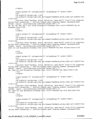 Page 21 of 44


        </table>

         <table border="0" cellspacing="0" cellpadding="O" width="100%">
         <tr>
         <td width=lO valign=top> </td>
         <td width=10 valign=top><img src=images/feedback arrow-right.gif width=9 hei
t=l0></td>
         <td><font face="Verdana, Arial, Helvetica, sans-serif" size="l"><a class=nou
erline href="javascript.;"I onClick='wi dow.open( 'display~comment.jsp?msgid=f45d
f29ldf' ,'maint' ,'scrollbars=yes,width=340,heightz500') ;">
Re: Re: Re: Why don't you study econom icsN</a>&nbsp;<tont color="#666666"I>by he
whoasks< /font>< /td>

        </table>

         <table border="0" cellspacing="0" cellpadding="Q" width="l00%">
         <tr>
         <td width=1Q valign=top> </td>
         <td width=l0 valign=top><img src=images/feedback_arrow right.gif width=9 hei
t=10></td> -
         <td><font face="Verdana, Anial, Helvetica, sans-serif" size="1"><a class=nou
erline href="javascript:;" onClick="wi .dow.open( 'display~comment.jsp?msgid=f456
78a452', 'maint', 'scrollbars=yes,width=340,height=500');U'>
Peak Oil and Bconomics</a>&nbsp;<font :olor="I#666666">by Scot Wilson</font></td


        </table>

         <table border="0" cellspacing="0" cellpadding="0" width="100%">
         <tr>
         <td width=l0 valign=top> </td>
         <td width=1Q valign~top><img src=images/feedback-arrow right.gif width=9 hei
t=10></td>
         <td><font face="Verdana, Arial, Helvetica, sans-serif" size="1"I><a claSS=nou
erline href="~javascript:;"I onClick="window.open( 'display-~comment.jsp?msgid~f456
a85169' ,'maint , 'scrollbars=yes,width=340,height=500' );'>
Re: Peak Oil and Economics</a>&nbsp;<font color="1#666666"1>by Dano</font></td>

        </table>

         <table border="0" cellspacing="0" cellpadding="10" width="~l00%">
         <tr>
         <td width=l0 valign=top> </td>
         <td width=10 valign=top><img src=images/feedback-arrow night.gif width=9 hei
t=10>< /td>
         <td>-cfont face='Verdana, Anial, Helvetica, sans-serif" size="l"><a class=nou
erline href="1javascript:;" onClick="window.open( display-comment.jsp?msgid~f456
effdfb' ,'maint', 'scrollbars=yes,width=340,height=500');U'>
Re: Peak Oil and Economics</a>&nbsp;<font color="1#666666">by Rick Marliave</fon
t></ td>

        <I/table>

        <table border='0" cellspacing="0" cellpadding="0" width="l00%">
        <tr>
        <td width=10 valign=top> <ltd-
        <td width=l0 valign=top><img Erc=images/feedback arrow-right.gif width=9 hei
t=10></td>
        <td><tont face="Verdana, Aria], Helvetica, sans-serif" size="l"><a class=nou
                                                                             4
erline href="javascript:;" onClick="window.open( 'display-comment.jsp?tQsgid~f 5a



file://D:SEARCH_7_9_O3-CEQ029_f-iwoef O3sceq.txt                            8/14/2003
 