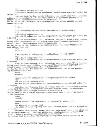Page 32 of 44



        <tr>
        <td width=10 valign=top> </td>
        <ctd width=1Q valign=top><img src=images/feedback arrow-right.gif width=9 hei
t=l0></td>
         <td><font face="Verdana, Arial, Helvetica, sans-serif" size="Il"><a class=nou
erline href="javascript:;" onClick='win ow.open( 'display_connent.jsp?msgid~f456
036357', 'maint', 'scrollbars=yes,width=340,height=500'h;">
Re: Re: Re: Re: Re: Unilateral and Right</a>&nbsp;<font color="#666666">by hewh
oasks< /font>< /td>

        </table>

         <table border="O" cellspacing="C" cellpadding="0" width&'100%">
         <tr>
         <td width=l0 valign=top> </td>
         <td width=1Q valign=top><img src=iraages/feedback-arrow night.gif width=9 hei
t=10></td>
         <td><font face="Verdana, Anial, Helvetica, sans-serif" size="l"><a class=nou
erline href="javascript:;" onClick="win ow.open('display-comment.jsp?msgid=f456
ca3ld7', 'maint','scrollbars=yes,width=340,height=500') ;">
Re: Re: Re: Re: Re: Re: Unilateral and Fight</a>&nbsp;<font color="#666666">by
Mark Wilson</font></td>

        <I/table>
        <table border="0" cellspacing=" " cellpadding="0" width="100%">
        <tr>
        <td width=l0 valign=top> </td>
        <td width=l0 valign=top><imng sr =images/feedback_arrow-right.gif width=9 hei
tzl0></td>
        <td><font face="Verdana, Arial, Helvetica, sans-serif" size="1"><a class=nou
erline href="javascript:;" onClick="win ow.open( 'display-comment.jsp?msgid~f4b8
33dc19', 'maint', 'scrollbars=yes,width=3 0,height=500') ;">
Re: Re: Re: Re: Re: Re: Re: Unilateral and Right</a>&nbsp;<font color="#666666"
>by hewhoasks</ font></td>

        </table>

        <table border="10" cellspacing=" " cellpadding="Q" width="100%">
        <tr>
        <td width=10 valign=top> </td>
        <td width=l0 valign=top><img sr =images/feedback arrow-right.gif width=9 hei
t=10></td>
        <td><font face="Verdana, Arial, Helvetica, sans-serif" size="l"><a class=nou
erline href="javascript:;" onClick="winlow.open( 'display_comment.jsp?msgid~f458
aafOad , 'maint', 'scrollbars=yes,width=310,height=500');">
working hard to avoid knowing anything</a>&nbsp;<font color=z"#666666">by Mark W
ilson</font></td>

        </table>

         <table border="0" cellspacing=" " cellpadding="O" width="100%">
         <tr>
         <td width=10 valign=top> </td>
         <td width=lQ valign=top>'cimg sr =images/feedback-arrow-right.gif width=9 hei
t=l0></td>
         <td><font face="Verdana, Arial, Helvetica, sans-serif" size="l1"><a class=nou
erline href="javascript:;" onClick="winlow.open( 'display_comment.jsp?msgid~f459
3flaf7', 'maint', 'scrollbars=yes,width=340,height=500') ;">
Re: working hard to avoid knowing anything</a>&nbsp;<font color="#666666">by he



file:/D:SEARCH_7_9_03_CEQ029Jf-iwoefO3 3ceq.txt                             8/14/ 2003
 