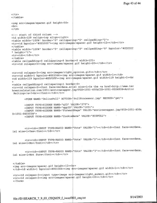 Page 43 of 44



</table>

<img src=images/spacer.gaif height=50>
<br>
<I td>

<!-- start af third calumrn -- >
<td widthl129 valign=tap align=right>                        2
<table width="lOO%", border="Q' cellspacing="O" cellpadding=. "'>
<tr><td bgcolor=`#OO5OOO"$<img src=imag s/spacer.gif height=12></td></tr>
</table>
<table width="lOO%" border="O" cellspacrigQ"01 cellpadding="O" bgcalar='#CCCCCC
 -1height="l"->

</table>
<table cellpadding=O cellspacingO0 bard r=O width=l21>
<tr><td calspan=3><img src=images/spacei.gif height=20></td></tr>


<tr><td colspan=3><img src=images/right_ opiniarn.gif></td></tr>
<tr><td width=1 bgcalor=#003366><img sr !=images/spacer.gif width=l></td>
<td width=119 bgcolor=#E5F3FF><img src= .mages/spacer.gif width=119 height=l><br

<table cellpadding=2 cellspacing~l barder=O>
<tr><td calspan=2><tant face=verdana,ar al size=l>Is the <a href=http://www.tec
hcentralstatiafl.com/l051/eflvirowrapper._sp?PID=1O51-45O&CID=1O51-O324O3B>Arctic
 Melting</a>?<br></foflt></td></tr>

           <FORM NAIAE=OnlinePolll" ACTTON= 'PollPracessar.jsp" METHOD=1get1>

        <INPUT TYPE=HITDDEN   NAME=`qID"1 VLE="1270'>
        <INPUT TYPE=HTDDEN    NAI4E="1appTD"1 VALUE='1051'>                        1 45
        <INPUT TYPE=HIDDBN    NAME="Farwar lPage"l VALUE="envirowrapper.jsp?PTD=1O5 - O&
D=1051-040303B">
        <INPUT TYPE=HTDDEN    NAME="Coakie ame" VALUE="ECSPOLL">



        <tr><td><TNPUT TYPE=RADTO NAME= 'Vote'- vALUE="1l1></td><td><faflt face=verdana,
lal size=l>Yes</font></td></tr>


         <tr><td><INPUT TYPB=RADTO NAI4E="Vate" VALUE="2"></td><td><aflnt face=verdana,
 ial size=1>Na</faflt></td></tr>


         <tr><td><INPUT TYPB=RADIO NAME="Vote" VALUE=" 3"></td><td><foant face=verdana,
 jal size=l>Nat Sure</fant></td></tr>


 </table>
 <1mg src=images/spacer.gif height=l2><hr>
                                6
 </td><td width=l bgcalar=#00336 ><img src~images/spacer.gif width=l></td></tr>

 <tr><td calspan=3><iflpUt type=image src=jmages/right~submit.gif></td></tr>
 <tr><td calspan=3><img src=images/SpaC r.git height=20></td></tr>
 <I/tarm>




 file://D:SEARCH 7 9_03 CEQ029f_LiwoefO~ 3-ceq.txt                                 8/14/2003
 