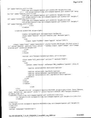 Page 4 of 44


22" name="Ienviro-roll"-></td>
                        <td><img src=images/specer.gif width=190 height=5></td>
                   <!--     <td align=center><img src=images/spacer.gif width="118"1 heig
ht="122"1 name="health roll`></td>
                        <td><img src=images/sp cer.gif width=2l height=5></td>
                        <td align=center><img Erc=images/spacer.gif width"123"' height="
22" nae"netn-ol>/d
                        <td><img src=images/sp cer.gif width=21 height=5></td>
                        <td align~center><img rc=images/spacer.gif width="117"1 height="
22'1 name="~energy-roll"I></td>

                  </table>

         </td><td widthl146 align~right;

                  <table cellpadding=O cellspacing=4 border=O>
                  <form name="Search" Action="1search.jsp"l Method="get"->
                  <tr>
                      <td>
                        <input type="hidden' name="appid" value="lO51l">

       <input type="text" rnare="searchs r" style="width:98;height:20;folt-size:I
                                                                        src="image
1;'1 value="Search" onClick="this.value=I '">&nbsp;<input type="imflge"
s/arrow.gif"  width=lQ height=lO>


                  </form>

                  <script src="helper/Ja aScript/meflu.js"></script>

                  <form name="all-sectioas" action="" method="POST">
                  <tr>
                      <td>
                        <select name="stor r" onChange="tf4IjumhpMefluC'pareflt' ,this,O)

                          <option selected>TCS Sections</optiofl>

                           <option value=tech. jSp>Tech</optiofl>
                           <option value=defense. jsp>Defense</option>
                           <option value=e viro-sci .jsp>Enviro-Sci</optiofl>
                         </select>


                   </ form>
                   </ table>



                                                 55 6                    tace= "Geneva,
         <tr heightl15><td colspan=2 bgcolor=*1C 8 align=right><foflt
 rial, Helvetica, san-serif' size="1" color="white"><SCRTPT SRC='lhelper/JavaScri
 pt/date-time.jis">
 </SCRTPT></font><img src=images/space .gif width=8></td></tr>
         <tr height=l><td colspan=2><img src=images/spacer.Qif height=l></td></tr>
         <I/table>

 <Itd></tr>
                                                                       height=l>
 <tr height=l><td colspan=2 bgcolor=*C(D9B5><img src=images/spacer.gif
 <I td>< /tr>
 </table>
 <script language= "JavaScript">




                                            OO3sceqAO00l.txt                           8/14/2003
 file:/D:SEARCH_7_9_03_CEQ029_f_iwoe
 