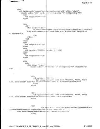 Page 6 of 44


        <tr>
          <td background="images/host bgroundtenviro.gif" align=Iright">
            <table width="1135" border="0" cellspacing="O" cellpadding="O0">
              <tr>
                <td height=" l8"'></td>
              </tr>


              <tr>
                <td>
                   <div align="1right">
                          <a href=index rapper.jsp?PID=l051-155&CTD=105l-BTCGLASSMANJA
                   <1mg src="images/bicglassrnanjames.gif'I width="108" height="13
9" border="0">I
                          </a>
                   </div>


               <tr>
                 <td height="I6"></td>

               <tr>
                 <td bgcolor="#000000" height="2"></td>

               <tr>
                 <td height=",6"></td>


               <tr>
                 <td>
                   <div align= 'right">
                      <table width="10    "   border="0" cellspacing="O" cellpadding=




                       <tr>
                         <td bgcolor=" 003366">
                            <div aligrI="center"><font face="Verdana, Anial, Helve
tica, sans-serif" size="l1" color='I#FrFEP"FI>James K. Glassman</font></div>




                       <tr>
                         <td bgcolor=" 336699"'><font face="Verdana, Arial, Helve
tica, sans-serif" size="l"1 color="I#FFIFFF">H-ost, TCS</font></td>




                       <tr>
                                 <td bccolor="#336699"><a href="xnailto:jglassman~atech
ffgtechcentralstation.com?subject=Uni ateral and Right">
        <img src=" images/email-author gut" border=0></a></td>




file://D:SEARCII_7_9_03-CEQ029_f-iwoe~ O3seqjJO0l.txt                           8/14/2003
 