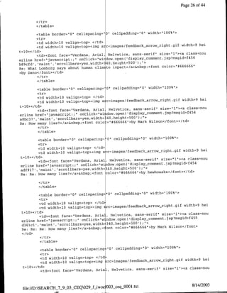 Page 26 of 44


        <I tr>
        </ table>

         <table border="0" cellspacing"'O" cellpadding="O" width="100%">
         <tr>
                                                                                dt=he
         <td widthU10 valign=top> </td>gi                                             e
         <td width=10 valign=top><img sxc~images/feedback    arrow-_right~gfwdh
t=10></td>
                                                                  size="l1"><a class=nou
         <td><font face="Verdafla, Anial, Helvetica, sans-serif"                 4 56
erline href="javascript:;" onClick="wirdow.open(   'display~comment.jsp?msgid~f
b89cfd' ,'maint', 'scrollbars~yes,width= .40,height=500');">                     66
                                                                   color="#66 6 6 '
Re: What Lornborg says about human clim te impact</a>&nbsp;<fonit
>by Dano</font></td>

        </table>

         <table border="O" cellspacing' 0" cellpadding="O" width="l00%">
         <tr>
         <td widthlO0 valign=top> <c/td>
                                                                              width=9 hei
         <td width=l0 valign=top><img s c=images/feedback arrow-right.gif
t=10></td>
                                                                   size="1l"><a class~nou
         <td><font face="Verdana, Anial Helvetica, sans-serif"                   454
onrline href="javascript:;" onClick="wi idow.open(  'display-comment.jsp?msgid=f
                                                          ;">
a~bc371l' maint' ,'scrollbars~yes,width= 40 ,height=500')
Re: How many lies?</a>&nbsp;<font   colo.="I#666666"I>by mark Wilson</font></td>

        </table>

        <table border="0"   cellspacing~ '0"1   cellpadding="0" width="l00%">
        <tr>
         <td width=l0 valign=top> </td>
                                                                            width=9 hei
         <td width=l0 valign=top><img src=images/feedback arrown-ight.gif
t=10></td>
                                                                 size="l"><a class~nou
         <td><font face="Verdafla, Anial, Helvetica, sans-serif"               454
erline href="javascript:;" onClick="window.open( 'display-commenlt.jsp?msgid~f
adf9l7' ,'maint,', colas       e~it=30hiht50)"
                                                           hewhoasks</foflt></td>
Re: Re: How many lies?</a>&flbsp;<foflt color="#666666">by


         </table>

         <table border="0" cellspacing="0" cellpadding="O" width="lQ0%">
         <tr>
         <td width=1Q valign=top> <ltd>
                                                                           width=9 hel
          <td width=l0 valign=top><img Erc=imageslfeedback-arrowright.gif
 t=10></td>
                                                                 size="1"><a class~nou
         <td><tont face="Verdafla, Aria], Helvetica, sans-serif"
 erline href="javascript:;" onClick="w no~pn'islycnmn~jpmgdf
 d36lcl', 'maint' 'scrollbars~yes,width=340,height=500');"I>
                                                               Mark Wilson</font>
 Re: Re: Re: How many lies?</a>&nbsp;< ont color="#666666">by


         <I/table>

         <table border="0" cellspacing="0" cellpadding="O" width="l00%">
         <tr>
          <td widthl10 valign~top> <ltd>
                                                                            width=9 hei
          <td widthlQ0 valign~top><img 3r~mgsfebckarw-ih~i
 tzrl0></td>
                                                                  size="I">•a classriou
          <td><font face="Verdafla, Arial, Helvetica, sans-serif"



                                           003•ceq_000l.txt                           8/14/2003
 file:/D:SEARCH_-7_9_OXCEQ029_fLiwoe
 