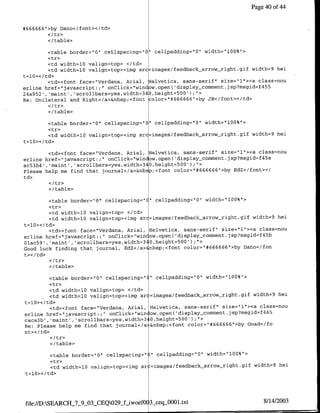 Page 40 of 44


*666666">by Dano</font></td>
        </tr>
        </table>

        <table border='O" ce'llspacing="O" cellpadding="O" width="lOO%">
        <tr>
        <td width=lO valign=top> </td>
        <td width=lQ valign=top><img src images/feedback arrow-right.gif width=9 hei
t=l0></td>
        <td><font face="Verdana, Arial, Helvetica, sans-serif" size="l"><a class=nou
erline href="javascript: U' onClick="window.open( 'display_comment.jsp?msgid~f455
24e952', 'maint', 'scrollbars=yes,width=z340,height=500') U'>
Re: Unilateral and Right</a>&nbsp;<font color="#666666">by JB</font>'c/td>

        <I/table>

        <table border="Q" cellspacing="O" cellpadding="O" width="1OO%"1>
        <tr>
        <td width=lO valign=top><img src~images/feedback arrow-right.gif width=9 hei
t=l0></td>

         <td><font face="Verdana, Arial, Helvetica, sans-serif' size="1"><a class=nou
erline href="javascript: ;' onClick="window.open( 'display_comment.jsp?msgid~f45a
ac53b4', 'maintl,'scrollbars=yes,width=34O,height=500');">
Please help me find that journal•/a>&nbsp;<font color='#666666">by EdZ</font></
td>

        <I/table>

         <table border="O" cellspacing="C cellpadding='O" width='lOO%">
         <tr>
         <td width=lO valign=top> </td>
         <td width=lO valign=top><img src=images/feedback arrow-night.gif width=9 hei
t=10></td>
         <td><font face="Verdana, Anial, Helvetica, sans-serif" size="l"><a class=nou
erline href="javascript:;" onClick="win ow.open( display_commnent.jsp?msgid~f45b
01ac59' ,'maint,'
                ,scrollbars=yes,width=34O,height=500');">


Good luck finding that journal, EdZ</a>&nbsp;<font color="#666666">by Dano</fon
t></td>
         </ tr>
         </table>

         <table border="O" cellspacing=" " cellpadding="O" width="1OO%">
         <tr>
         <td width=lO valign=top> </td>
         <td width=lO valign=top><img src=images/feedback arrow-right.gif width=9 hei
t=10></td>
         <td><font face="Verdana, Anial, Helvetica, sans-serif" size="l"><a class=nou
erline href="javascript:;" onClick="win ow.open('display_comrnent.jsp?msgid~f465
caca3b' ,'maint' , scrollbars~yes,width=3 O,height=500');U'>
Re: Please help me find that journal</a &nbsp;<font color="#666666'>by Onad</fo
nt></td>
         <I tr>
         </ table>

        <table border="O" cellspacing=     cellpadding="O" width="1OO%'>
                                                            '"


        <tr>
        <td width=lO valign=top><imfg sr-=images/feedback arrow right.gif width=9 hei
t=1O></td>




file://D:SEARCH_7_9_03_CEQ029j_iwoefO 3sceq-0001.txt                       8/14/2003
 