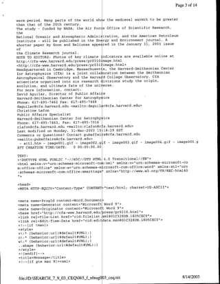 Page 3 of 14


warm period. Many parts of the world sh w the medieval warmth to be greater
than that of the 20th century.
The study - funded by NASA, the Air Force Office of Scientific Research,
the
National Oceanic and Atmospheric Administration, and the American Petroleum
institute - will be published in the En rgy and Environment journal. A
shorter paper by Soon and Baliunas appe red in the January 31, 2003 issue
of
the Climate Research journal.
NOTE TO EDITORS: Photos of key climate indicators are available online at
                                      3
http: //cfa-www.harvard.edu/press/prO lO mage.html
                                        3
<http: //cfa-www.harvard.edu/press/prO l image.html>
Headquartered in Cambridge, Massachusetts, the Harvard-Smithsonian Center
 for Astrophysics (CfA) is a joint colla oration between the Smithsonian
Astrophysical Observatory and the Harva d College Observatory. CfA
 scientists organized into six research divisions study the origin,
evolution, and ultimate fate of the uni erse.
 For more information, contact:
 David Aguilar, Director of Public Affai s
 Harvard-Smithsonian Center for Astrophy ics
 Phone: 617-495-7462 Fax: 617-495-7468
 daguilar~cfa.harvard.edu <mailto:daguil tr~cfa.harvard.edu>
 Christine Lafon
 Public Affairs Specialist
 Harvard-Smithsonian Center for Astrophy ics
 Phone: 617-495-7463, Fax: 617-495-7016
 clafongcfa.harvard.edu <mailto:clafon~c a.harvard.edu>
 Last modified on Monday, 31-Mar-2003 15:18:29 EST
 Comments or Questions? Contact pubaffai sc~cfa.harvard.edu
 <mailto:pubaffairs~cfa.harvard. edu>
  - attl.htm - imageoOl.gif - image002.g f - imageOO3.gif - imageOO4.gif
                                                                            -imageOO5.g


 ATT CREATION TIME/DATE:    0 00:00:00.00

TEXT:
<!DOCTYPE HTML PUBLIC "-//W3C//DTD HTML 4.0 Transitional//EN">
<html xmlns:v="urn:schemas-microsoft-co :vml"I xmlns:o="urn:schemas-microsoft-co
m:office:office" xmlns:w="urn:schemas-microsoftcom~office~word" xmlns:stl="urn
 :shmsmcootcmofc~mrtg'                   xmlns="http://www.w3 .org/TR/REC-htm14O
I,>




<head>
<META HTTP-EQIJIV="Content--Type" CONTENT "text/html; charset=US-ASCII"1>


<meta name=Progld content=Word. Document>
<meta name=Generator content="Microsoft Word 9">
<meta name=Originator content="Microsoft Word 9">
<base href="http: //cfa-www.harvard.edu/press/pr03l0.html">
<link rel=File-List href="cid:filelist.x l@01C328DB.1SD5CBCO">
<link rel=Edit-Time-Data href="cid:editdata.mso@01IC328DB.18D5CECO">
<!--[if Imso]>
<style>
  v* (behavior:url (#default#VML);)
o:* {behavior:url(#default#VML) (1
  w* (behavior :url (#default#VML);}
 *..shape {behavior:url(#default*VML);)
<I/style>
<![endif]-->
<title>Message</title>
<!--[if gte mso 9]><xml>



 file:/D:SEARCHJ7-9JJ3XCEQ065_fLnfnug O3_ceq.txt                                  8/14/2003
 