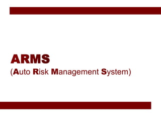 (Auto Risk Management System)
 