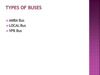  AMBA Bus
 LOCAL Bus
 VPB Bus
 