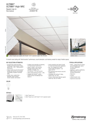 311 TechLine 877 276-7876		
armstrongceilings.com/commercial
ULTIMA®
ULTIMA®
High NRC
Square Lay-in
fine texture
COLOR
White
(WH)
Ultima® Square Lay-in panels with Prelude® 15/16 suspension system (Pgs. 391-392)
A smooth visual ceiling with Total Acoustics® performance, sound absorption, and blocking needed for today’s flexible spaces.
1. Ultima®
Square Lay-in
2. Ultima®
Square Lay-in with Prelude®
15/16 suspension system
DETAILS
1 2
1910, 1913
UltimaUltimaHighNRC
See more photos at:
armstrongceilings.com/photogallery
SEARCH: ultima
TYPICAL APPLICATIONS
• Offices – closed spaces for privacy
and confidentiality; open spaces
for focus, collaboration,
and teaming
• Healthcare – assists in addressing
HIPAA, HCAHPS, and FGI
acoustical requirements
• Classrooms
• Corridors
• Lobbies/reception areas
• Department stores/retail
KEY SELECTION ATTRIBUTES
• Get total noise control and design
flexibility with Total Acoustics®
ceiling
panels: NRC + CAC = Total Acoustics®
Performance
• Ultima®
panels are part of the Sustain™
portfolio and meet the most stringent
sustainability compliance standards
today
•  Smooth, clean, durable finish –
Washable, Impact-resistant,
Scratch-resistant, Soil-resistant
• Excellent sound absorption and blocking
for Total Acoustics® performance
• Ceiling-2-Ceiling™ Post-consumer
Recycled Content options: items
1910HRC, 1913HRC. 71%
Pre-consumer; 15% Post-consumer
• USDA-Certified Biobased Product – 88%
• Available with AirGuard™ coating –
actively removes formaldehyde from
indoor air
• Visual coordinates with Optima®
panels
for mixed (open/closed plan) applications
• Item 1910 available with Create!™
printed images and patterns – see
pages 245-247
• Non-directional visual reduces scrap and
installation time
• Compatible with TechZone®
Ceiling
Systems (Pgs. 337-344)
• 30-Year Limited System Warranty against
visible sag, mold, and mildew
 