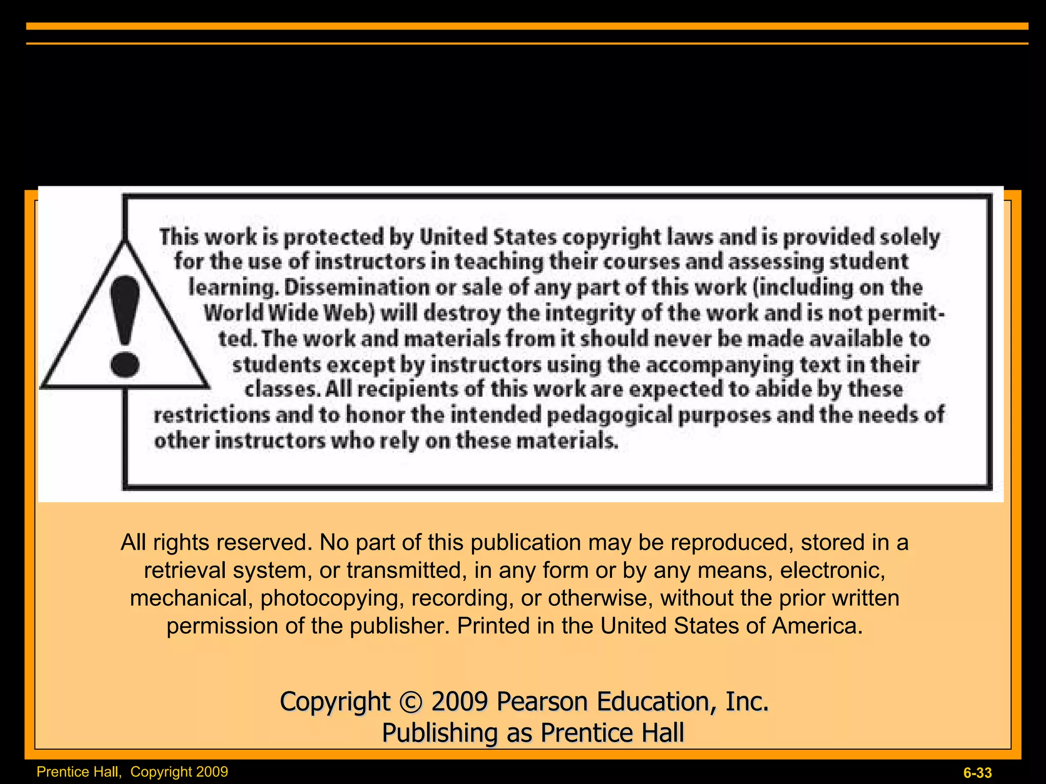 All rights reserved. No part of this publication may be reproduced, stored in a retrieval system, or transmitted, in any form or by any means, electronic, mechanical, photocopying, recording, or otherwise, without the prior written permission of the publisher. Printed in the United States of America. Copyright © 2009 Pearson Education, Inc.   Publishing as Prentice Hall 