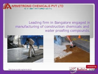 Leading firm in Bangalore engaged in
manufacturing of construction chemicals and
water proofing compounds.

http://www.armstrongchemicals.in/

 