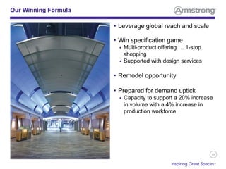 38
• Leverage global reach and scale
• Win specification game
 Multi-product offering … 1-stop
shopping
 Supported with design services
• Remodel opportunity
• Prepared for demand uptick
 Capacity to support a 20% increase
in volume with a 4% increase in
production workforce
Our Winning Formula
 