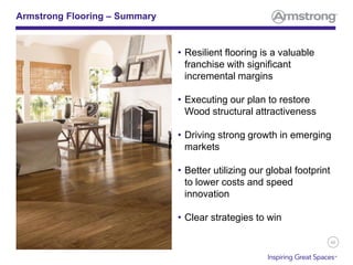 66
• Resilient flooring is a valuable
franchise with significant
incremental margins
• Executing our plan to restore
Wood structural attractiveness
• Driving strong growth in emerging
markets
• Better utilizing our global footprint
to lower costs and speed
innovation
• Clear strategies to win
Armstrong Flooring – Summary
 