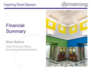 Financial
Summary
Dave Schulz
Chief Financial Officer,
Armstrong World Industries
 