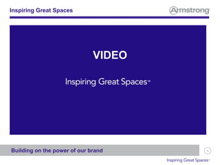 9
Inspiring Great Spaces
Building on the power of our brand
VIDEO
 