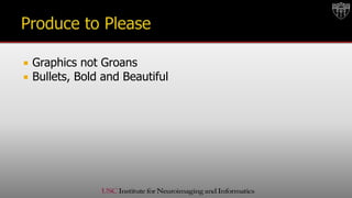  Graphics not Groans
 Bullets, Bold and Beautiful
 