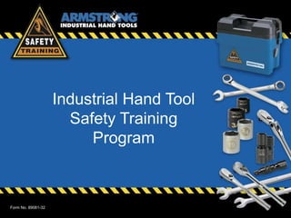 Industrial Hand Tool
Safety Training
Program
Form No. 89081-32
 