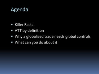 AgendaKiller FactsATT by definitionWhy a globalised trade needs global controlsWhat can you do about it