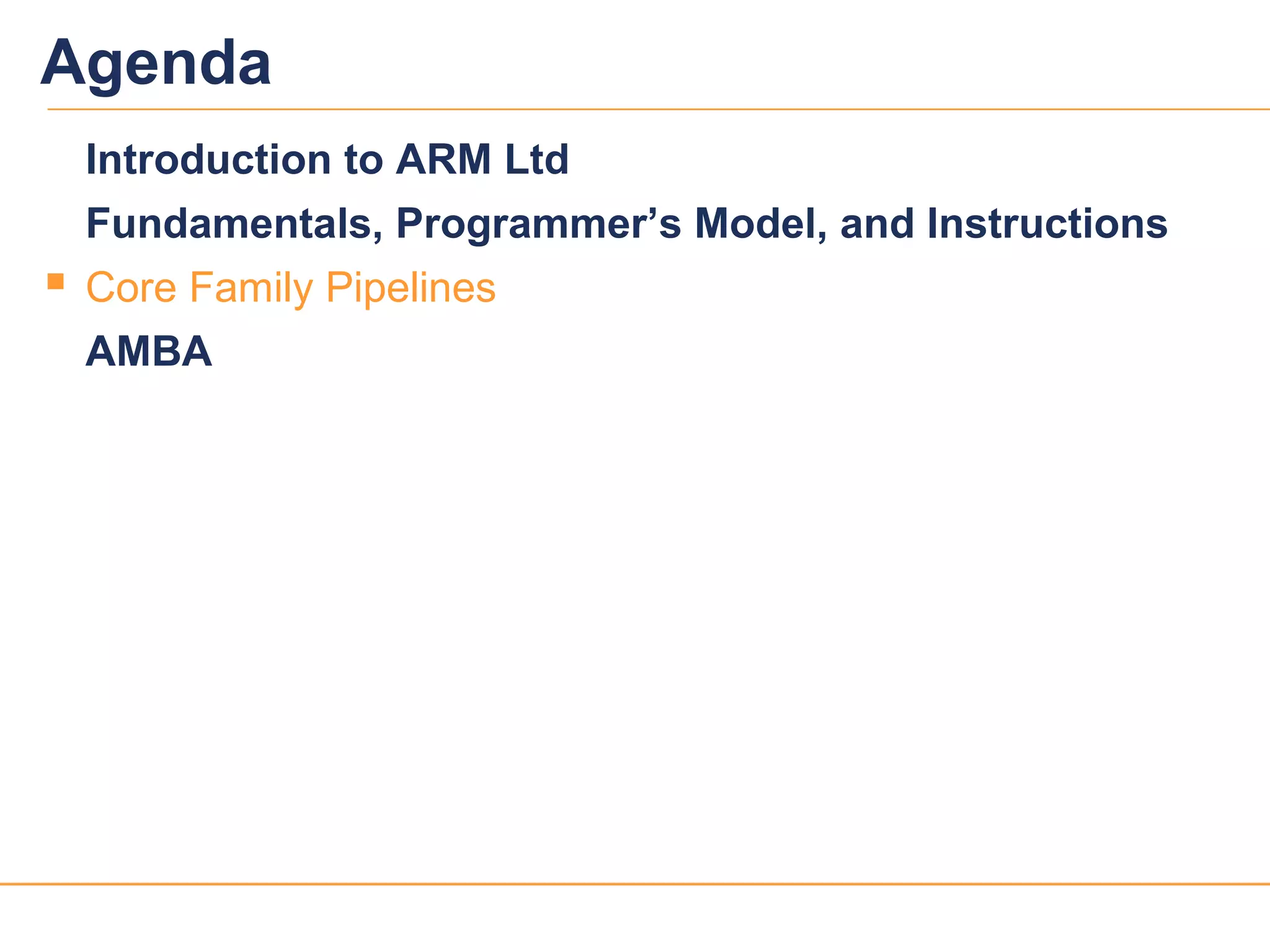 2727
Agenda
Introduction to ARM Ltd
Fundamentals, Programmer’s Model, and Instructions
 Core Family Pipelines
AMBA
 