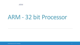 ARM - 32 bit Processor
Shrishail Bhat, Dept. of ECE, AITM Bhatkal 1
ARM
 