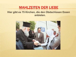 MAHLZEITEN DER LIEBE
Hier gibt es 75 Kirchen, die den Obdachlosen Essen
anbieten.