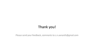 Thank you!
Please send your feedback, comments to c.n.aananth@gmail.com
 