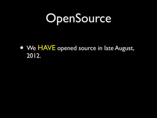OpenSource

• We HAVE opened source in late August,
  2012.
 
