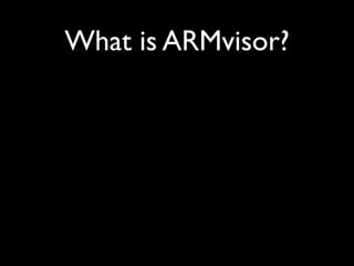 What is ARMvisor?
 