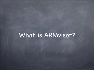 What is ARMvisor?
 