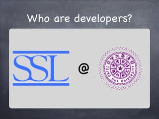 Who are developers?



         @
 